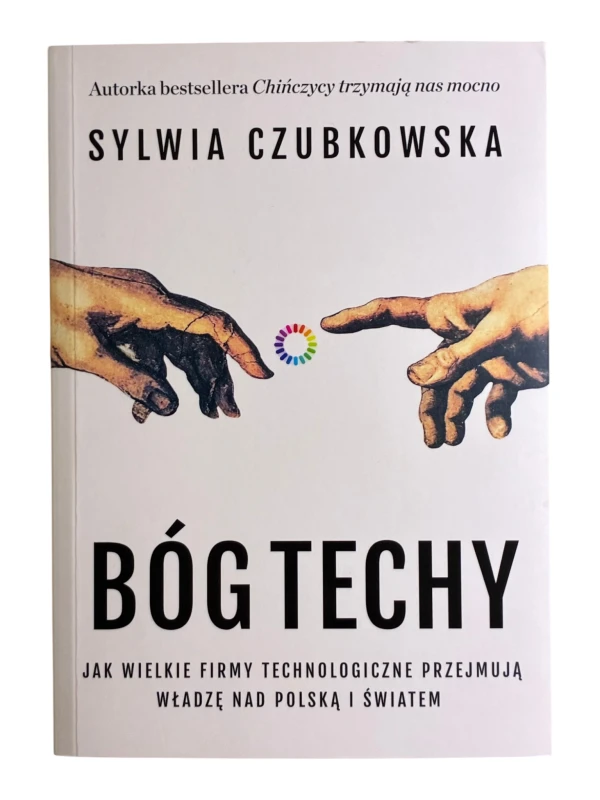 Bóg techy. Jak wielkie firmy technologiczne przejmują władzę nad Polską i światem Sylwia Czubkowska