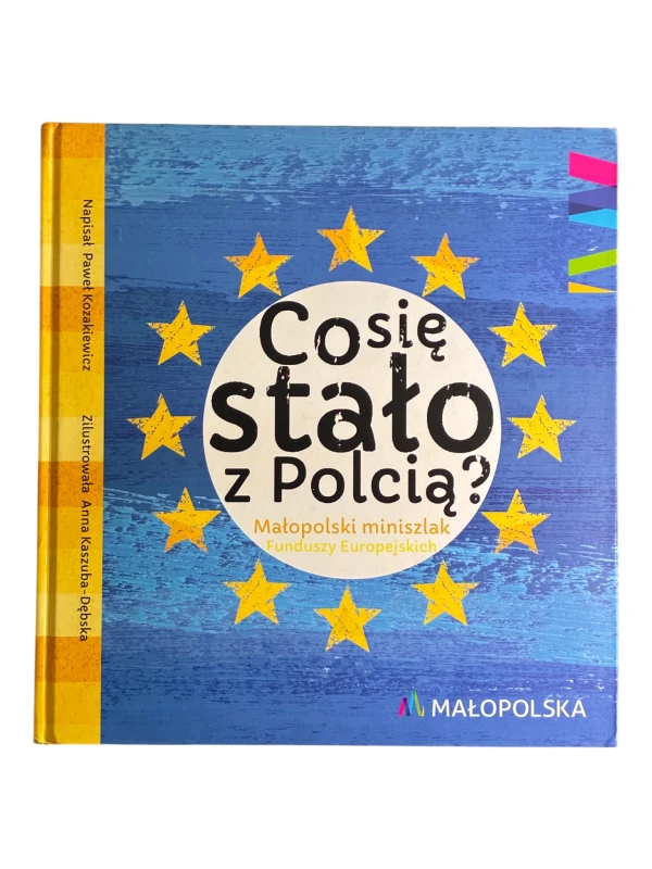 Co się stało z Polcią? Małopolski miniszlak Funduszy Europejskich Paweł Kozakiewicz, Anna Kaszuba-Dębska