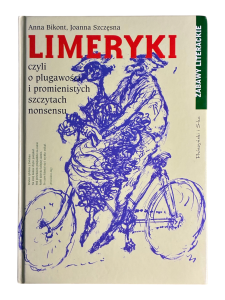 Limeryki czyli o plugawości i promienistych szczytach nonsensu Anna Bikont, Joanna Szczęsna