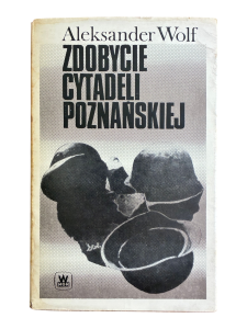 Zdobycie Cytadeli Poznańskiej Aleksander Wolf