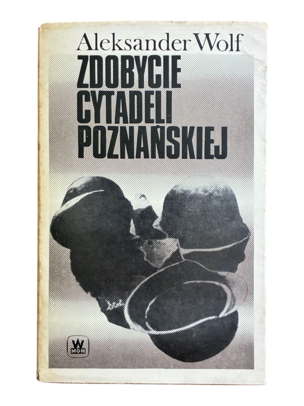 Zdobycie Cytadeli Poznańskiej Aleksander Wolf