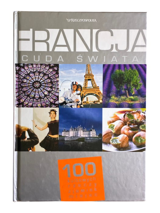 Francja Cuda świata 100 kultowych rzeczy zjawisk miejsc