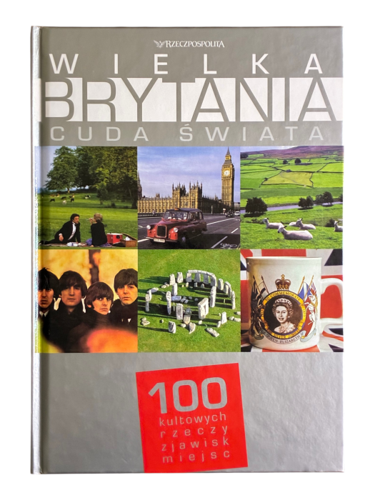 Wielka Brytania Cuda świata 100 kultowych rzeczy zjawisk miejsc