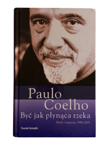 Być jak płynąca rzeka. Myśli i impresje 1998-2005 Paulo Coelho