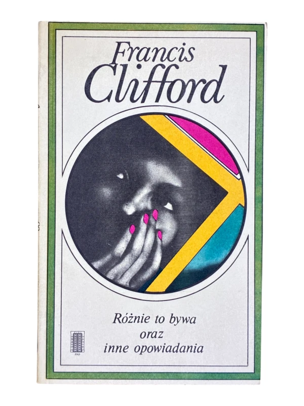 Różnie to bywa oraz inne opowiadania Francis Clifford