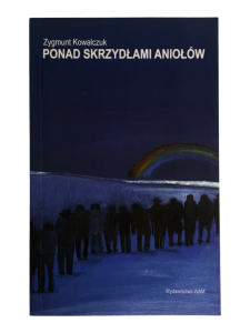 Ponad Skrzydłami Aniołów Zygmund Kolawalczuk