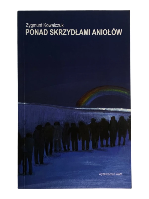 Ponad Skrzydłami Aniołów Zygmund Kolawalczuk