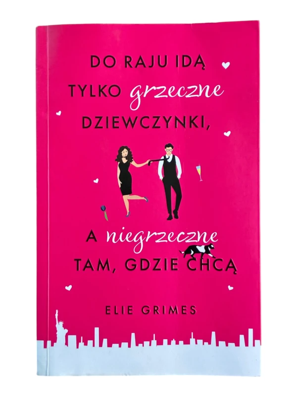 Do raju idą tylko grzeczne dziewczynki, a niegrzeczne tam, gdzie chcą Elie Grimes
