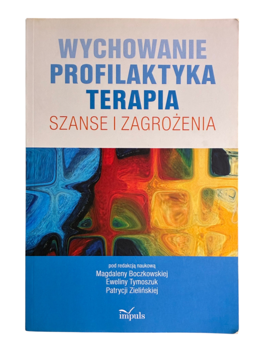 Wychowanie, profilaktyka, terapia, szanse i zagrożenia Magdalena Boczkowska, Ewelina Tymoszuk, Patrycja Zielińska