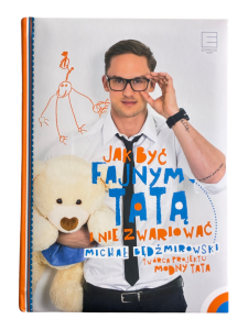 Jak być fajnym tatą i nie zwariować Michał Będźmirowski