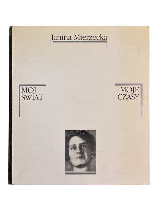 Mój świat, moje czasy 1912-1939 / 1945-1980 Janina Mierzecka
