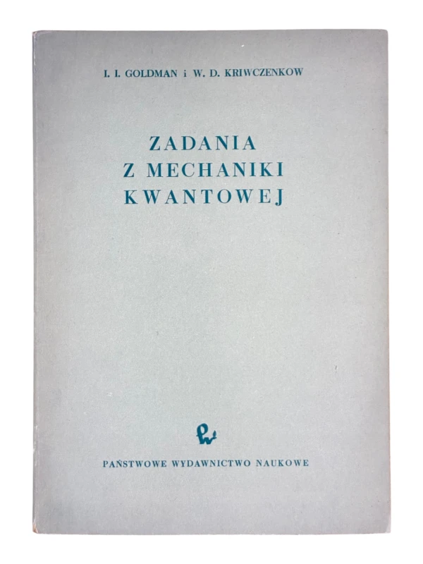 Zadania z mechaniki kwantowej I. I. Goldman i W. D. Kriwczenkow