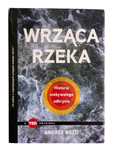 Wrząca rzeka. Historia niebywałego odkrycia (TED Books) Andrés Ruzo