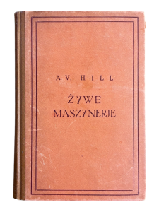 Żywe maszynerie Z dziedziny nauki i techniki Tom V 1934 r. A. V. Hill