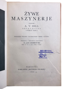 Żywe maszynerie Z dziedziny nauki i techniki Tom V 1934 r. A. V. Hill