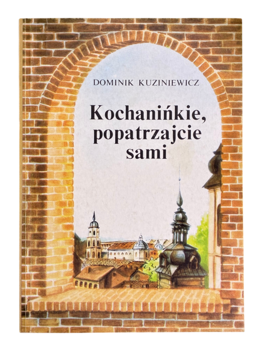 Kochanińkie, popatrzajcie sami Dominik Kuziniewicz