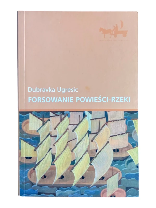 Forsowanie powieści-rzeki Dubravka Ugresic