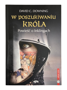 W poszukiwaniu króla powieść o Inklingach David C. Downing
