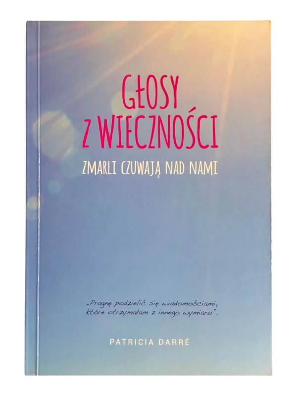 Głosy z wieczności Zmarli czuwają nad nami Patricia Darre