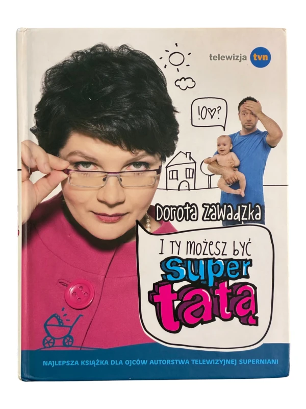 I ty możesz być super tatą Dorota Zawadzka