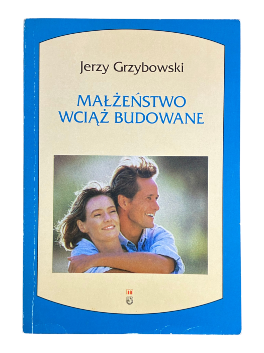 Małżeństwo wciąż budowane Jerzy Grzybowski