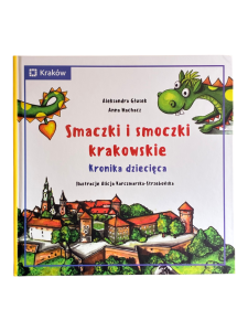 Smaczki i smoczki krakowskie. Kronika dziecięca Anna Machacz, Aleksandra Głusek