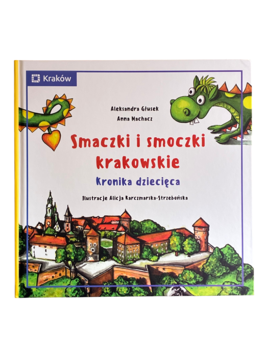 Smaczki i smoczki krakowskie. Kronika dziecięca Anna Machacz, Aleksandra Głusek
