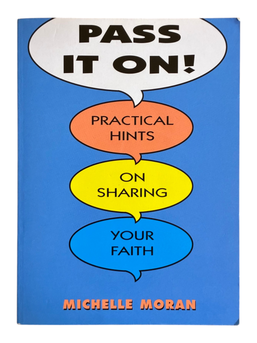 Pass It On! Practical Hints on Sharing Your Faith Michelle Moran