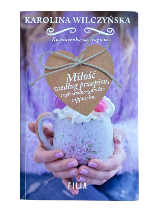 Miłość według przepisu, czyli słodko-gorzkie cappuccino Karolina Wilczyńska