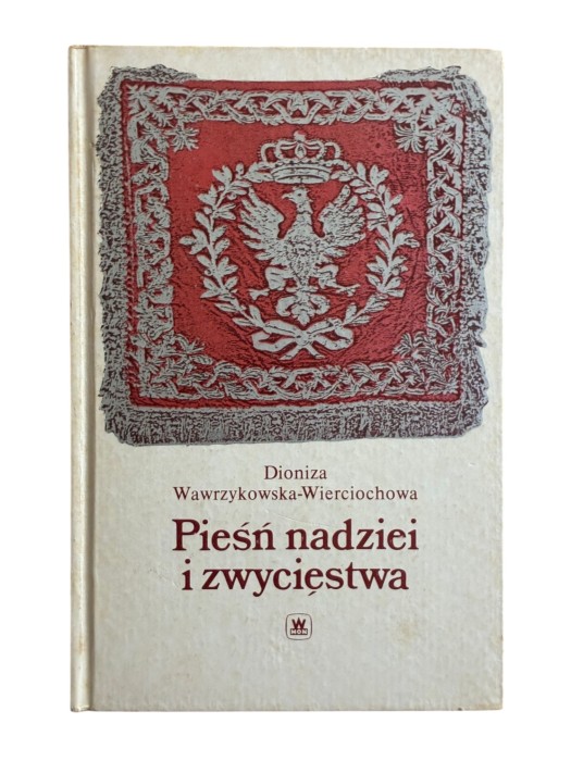 Pieśń nadziei i zwycięstwa Dioniza Wawrzykowska-Wierciochowa