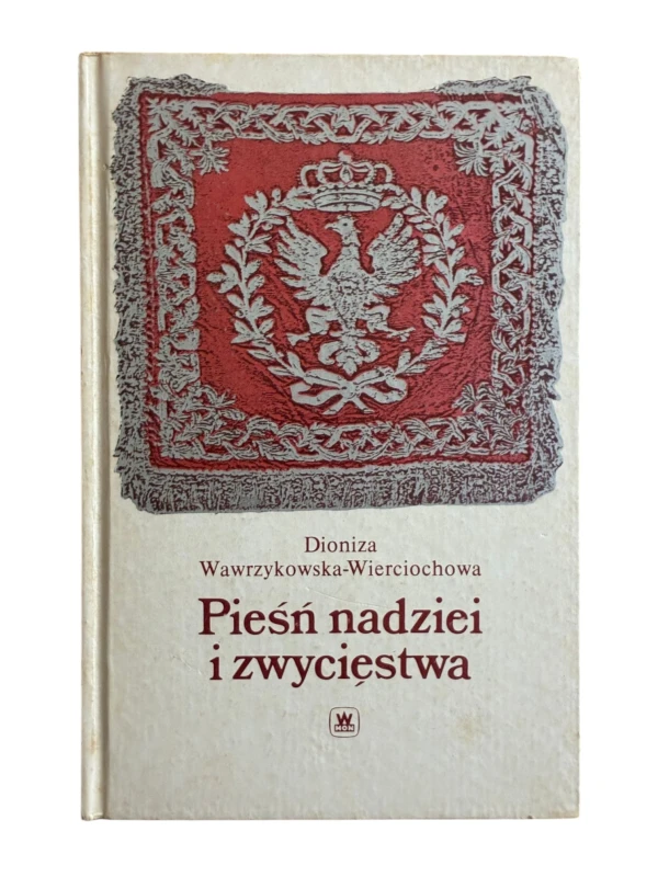 Pieśń nadziei i zwycięstwa Dioniza Wawrzykowska-Wierciochowa