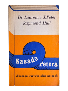 Zasada Petera. Dlaczego wszystko idzie na opak Dr Laurence J. Peter, Raymond Hull