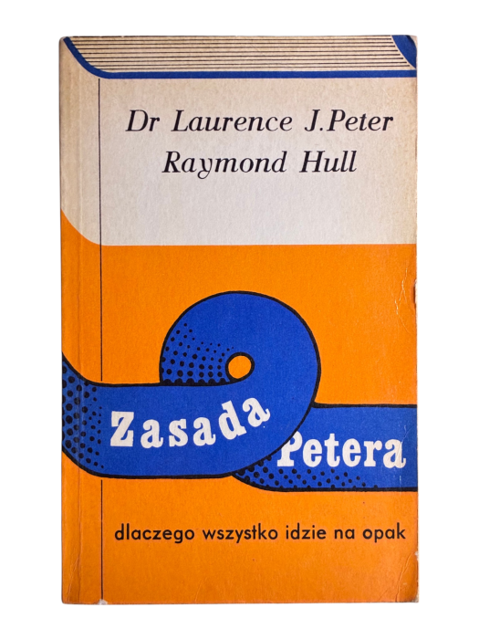 Zasada Petera. Dlaczego wszystko idzie na opak Dr Laurence J. Peter, Raymond Hull