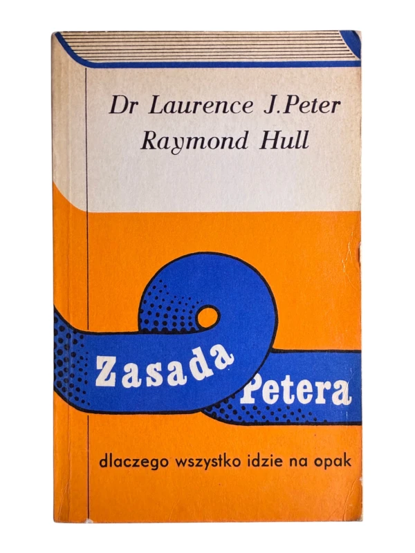 Zasada Petera. Dlaczego wszystko idzie na opak Dr Laurence J. Peter, Raymond Hull
