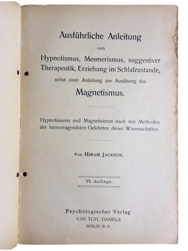 Ausführliche Anleitung zum Hypnotismus, Mesmerismus, suggestiver Therapeutik, Erziehung im Schlafzustande, nebst einer Anleitung zur Ausübung des Magnetismus Hiram Jackson