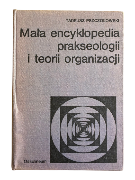 Mała encyklopedia prakseologii i teorii organizacji Tadeusz Pszczołowski