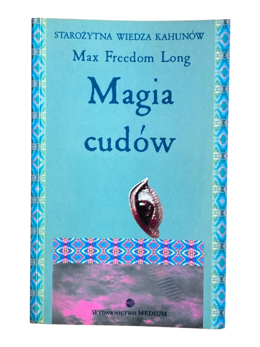 Magia cudów. Starożytna wiedza Kahunów Max Freedom Long
