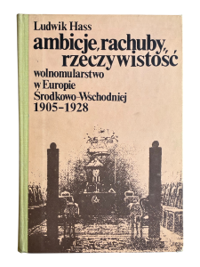Ambicje, rachuby, rzeczywistość. Wolnomularstwo w Europie Środkowo-Wschodniej 1905-1928 Ludwik Hass