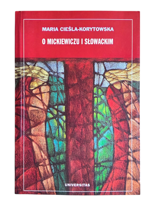 O Mickiewiczu i Słowackim Maria Cieśla-Korytowska
