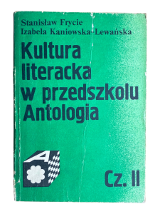 Kultura literacka w przedszkolu. Antologia Część II Stanisław Frycie, Izabela Kaniowska-Lewańska