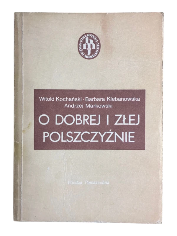 O dobrej i złej polszczyźnie Witold Kochański, Barbara Klebanowska, Andrzej Markowski