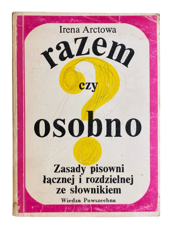 Razem czy osobno? Zasady pisowni łącznej i rozdzielnej ze słownikiem Irena Arctowa