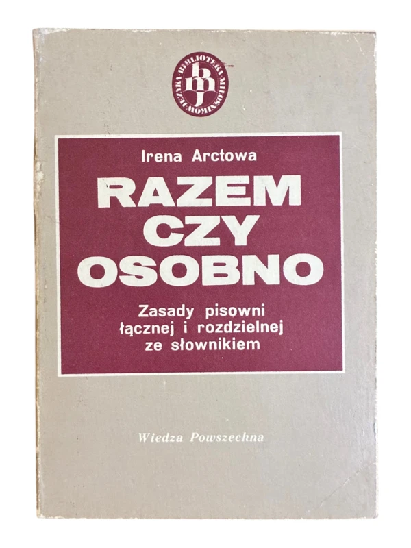 Razem czy osobno? Zasady pisowni łącznej i rozdzielnej ze słownikiem Irena Arctowa