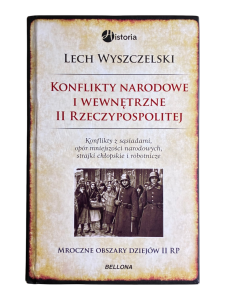 Konflikty narodowe i wewnętrzne II Rzeczypospolitej Lech Wyszczelski
