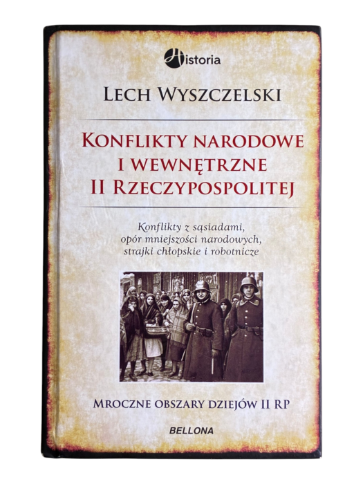 Konflikty narodowe i wewnętrzne II Rzeczypospolitej Lech Wyszczelski