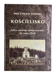 Kościelisko. Zarys rozwoju miejscowości do roku 1918 Mieczysław Jasiński