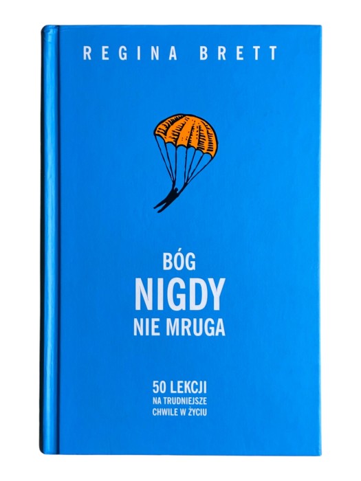 Bóg nigdy nie mruga. 50 lekcji na trudniejsze chwile w życiu Regina Brett